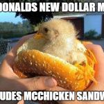 Mcdonalds new dollar menu | MCDONALDS NEW DOLLAR MENU; INCLUDES MCCHICKEN SANDWICH | image tagged in chicken sandwich,memes,funny | made w/ Imgflip meme maker