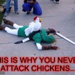 Chickens are actually pretty dangerous... | THIS IS WHY YOU NEVER ATTACK CHICKENS... | image tagged in legend of zelda,link vs chickens,chickens | made w/ Imgflip meme maker