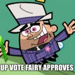 Butch Up vote Fairy | UP VOTE FAIRY APPROVES | image tagged in butch up vote fairy | made w/ Imgflip meme maker