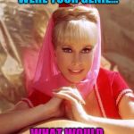 I Dream of Genie... still | IMAGINE IF SHE REALLY WERE YOUR GENIE... WHAT WOULD YOU WISH FOR? | image tagged in genie,i dream of genie,barbara eden,vince vance,larry hagman,your wish is my command | made w/ Imgflip meme maker