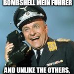 Who is Really Screening these 'Bombshells' at CNN | I HAVE ANOTHER TRUMP BOMBSHELL MEIN FÜHRER; AND UNLIKE THE OTHERS, THIS ONE WON'T BE A DUD | image tagged in klink | made w/ Imgflip meme maker