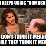 Inigo Montoya | CNN KEEPS USING "BOMBSHELL"; I DON'T THINK IT MEANS WHAT THEY THINK IT MEANS | image tagged in inigo montoya | made w/ Imgflip meme maker