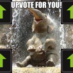 Upvote Elephant | UPVOTE FOR YOU! | image tagged in upvote elephant | made w/ Imgflip meme maker