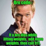 barney  | Bro code :; If a bro dies while lifting weights,  add more weights, then call 911. | image tagged in barney | made w/ Imgflip meme maker
