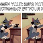 tom and jerry snitch | WHEN YOUR KID'S NOT FUNCTIONING BY YOUR WAY; HOSPITAL; HOSPITAL | image tagged in tom and jerry snitch | made w/ Imgflip meme maker