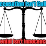 Justice | Accusation isn't Guilt. Denial isn't Innocence. | image tagged in scales of justice,innocent until proven guilty | made w/ Imgflip meme maker