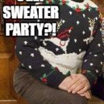 Step Brothers Christmas Sweater | READY FOR THE TOADIES UGLY SWEATER PARTY?! YUP! | image tagged in step brothers christmas sweater | made w/ Imgflip meme maker