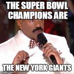 Steve Harvey Miss Universe | THE SUPER BOWL CHAMPIONS ARE; THE NEW YORK GIANTS | image tagged in steve harvey miss universe | made w/ Imgflip meme maker