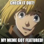 Attack On Titan Funny | CHECK IT OUT! MY MEME GOT FEATURED! | image tagged in attack on titan funny | made w/ Imgflip meme maker