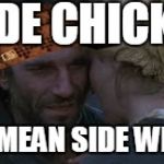 hi | SIDE CHICK? YOU MEAN SIDE WITCH | image tagged in hi,scumbag | made w/ Imgflip meme maker
