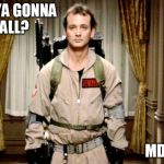 Bill Murray Ghostbusters | WHO YA GONNA CALL? MDPOA | image tagged in bill murray ghostbusters | made w/ Imgflip meme maker