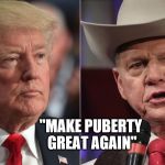 donnie and roy | "MAKE PUBERTY GREAT AGAIN" | image tagged in donnie and roy | made w/ Imgflip meme maker