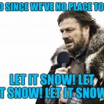 I was watching "Die Hard" so, | AND SINCE WE'VE NO PLACE TO GO; LET IT SNOW! LET IT SNOW! LET IT SNOW! | image tagged in ned karaoke,brace yourselves x is coming,christmas music,memes | made w/ Imgflip meme maker
