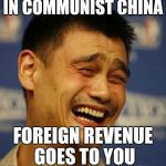 China | IN COMMUNIST CHINA; FOREIGN REVENUE GOES TO YOU | image tagged in china | made w/ Imgflip meme maker