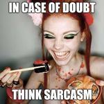Sushi | IN CASE OF DOUBT; THINK SARCASM | image tagged in sushi,e-sushi,deleted accounts | made w/ Imgflip meme maker