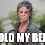 carol | HOLD MY BEER | image tagged in carol | made w/ Imgflip meme maker