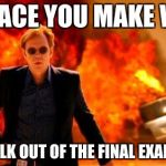 walk explosion | THE FACE YOU MAKE WHEN; YOU WALK OUT OF THE FINAL EXAM ROOM | image tagged in walk explosion,memes | made w/ Imgflip meme maker