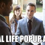 Popup ads everywhere  | REAL LIFE POPUP ADS | image tagged in jehovah's,ads,memes,real life,stupid | made w/ Imgflip meme maker
