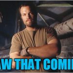 Saw that coming | SAW THAT COMING | image tagged in jayne cobb,memes,firefly | made w/ Imgflip meme maker