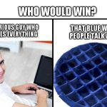 blue-waffle | WHO WOULD WIN? ONE CURIOUS GUY WHO GOOGLES EVERYTHING; THAT BLUE WAFFLE PEOPLE TALK ABOUT | image tagged in blue-waffle | made w/ Imgflip meme maker
