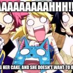 Whenever Erza Eats Her Cake... | AAAAAAAAAHHH!!! ERZA IS EATING HER CAKE, AND SHE DOESN'T WANT TO BE DISTURBED! | image tagged in fairy tail wow,fairy tail,anime,memes | made w/ Imgflip meme maker