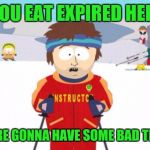 Super Cool Ski Instructor | IF YOU EAT EXPIRED HERBS; YOU'RE GONNA HAVE SOME BAD THYME | image tagged in memes,super cool ski instructor | made w/ Imgflip meme maker