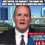 Fly catcher Ted Crockett | JAKE TAPPER: TED CROCKETT, YOU KNOW YOU DON'T HAVE TO SWEAR ON A CHRISTIAN BIBLE? | image tagged in jake tapper,ted crockett,roy moore,stunned,speechless,moron | made w/ Imgflip meme maker