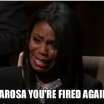 Omarosa You’re Fired Again | OMAROSA YOU'RE FIRED AGAIN😂 | image tagged in omarosa,donald trump,youre fired | made w/ Imgflip meme maker