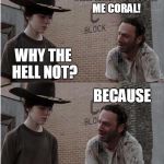 button vs button, which is more important? | WHAT'S WRONG CORAL? I WANT TO GET RID OF THE DOWNVOTE BUTTON. IT'S JUST A BUTTON CORAL, A BUTTON! I WISH I COULD JUST IGNORE YOU. YOU CAN'T IGNORE ME CORAL! WHY THE HELL NOT? BECAUSE; THERE'S NO; IGNORE BUTTON! | image tagged in rick carl | made w/ Imgflip meme maker