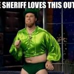 Gay leprechaun  | THE SHERIFF LOVES THIS OUTFIT | image tagged in gay leprechaun | made w/ Imgflip meme maker