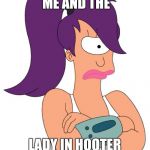 Leela Not Happy | THIS IS BETWEEN ME AND THE; LADY IN HOOTER HAMMOCK | image tagged in leela not happy | made w/ Imgflip meme maker