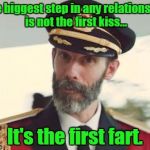  Captain obvious | The biggest step in any relationship is not the first kiss... It's the first fart. | image tagged in captain obvious | made w/ Imgflip meme maker