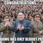 Communist celebration | CONGRATULATIONS... THE J-DAWG HAS ONLY BLOODY PASSED!! | image tagged in communist celebration | made w/ Imgflip meme maker