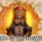 Angry God | gtfo IS an answer | image tagged in angry god | made w/ Imgflip meme maker