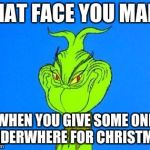 Dispatcher grinch | THAT FACE YOU MAKE; WHEN YOU GIVE SOME ONE UNDERWHERE FOR CHRISTMAS | image tagged in dispatcher grinch | made w/ Imgflip meme maker