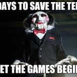 Jigsaw | 3 DAYS TO SAVE THE TERM; LET THE GAMES BEGIN | image tagged in jigsaw | made w/ Imgflip meme maker