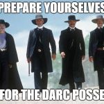 TombStone | PREPARE YOURSELVES; FOR THE DARC POSSE | image tagged in tombstone | made w/ Imgflip meme maker