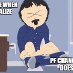 How do I know? | YOUR FACE WHEN YOU REALIZE; PF CHANG'S REALLY DOES WORK | image tagged in randy marsh,funny memes,south park,katie couric,poop | made w/ Imgflip meme maker