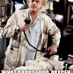 Science... | WE ONLY NEED EACH OTHER? WHAT ABOUT FOOD, OXYGEN, DRINKS, EXERCISE | image tagged in for science,science,memes,funny,bad pun,joke | made w/ Imgflip meme maker