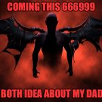 666999 Update | COMING THIS 666999; HAVE BOTH IDEA ABOUT MY DAD EMO | image tagged in the 666 devil,guest | made w/ Imgflip meme maker