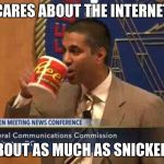 Ajit Pai | CARES ABOUT THE INTERNET; ABOUT AS MUCH AS SNICKERS | image tagged in ajit pai | made w/ Imgflip meme maker