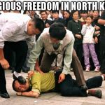 Religious Freedom | RELIGIOUS FREEDOM IN NORTH KOREA | image tagged in religious freedom | made w/ Imgflip meme maker