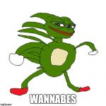 sanic pepe | WANNABES | image tagged in sanic pepe | made w/ Imgflip meme maker