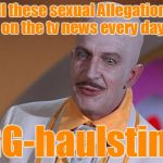 I'M Sick and tired of these sexual allegation stories! | All these sexual Allegations i see on the tv news every day is so; EGG-haulsting! | image tagged in egghead,opinion | made w/ Imgflip meme maker