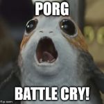 porgs | PORG; BATTLE CRY! | image tagged in porgs | made w/ Imgflip meme maker