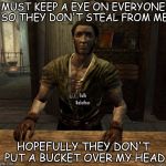 Skyrim shopkeep  | MUST KEEP A EYE ON EVERYONE SO THEY DON'T STEAL FROM ME; HOPEFULLY THEY DON'T PUT A BUCKET OVER MY HEAD | image tagged in skyrim shopkeep | made w/ Imgflip meme maker