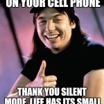 Wayne's world  | SO MANY ROBOCALLS ON YOUR CELL PHONE; THANK YOU SILENT MODE. LIFE HAS ITS SMALL BENEFITS. EXCELLENT! | image tagged in wayne's world | made w/ Imgflip meme maker