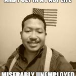 Past Life Pete | SUCCESSFUL JOURNALIST AND POET IN A PAST LIFE; MISERABLY UNEMPLOYED IN CURRENT LIFE | image tagged in past life pete | made w/ Imgflip meme maker