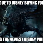 Newest Disney Princess | DUE TO DISNEY BUYING FOX; THIS IS THE NEWEST DISNEY PRINCESS | image tagged in alien queen | made w/ Imgflip meme maker