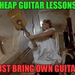 Animal House | CHEAP GUITAR LESSONS! MUST BRING OWN GUITAR! | image tagged in animal house | made w/ Imgflip meme maker